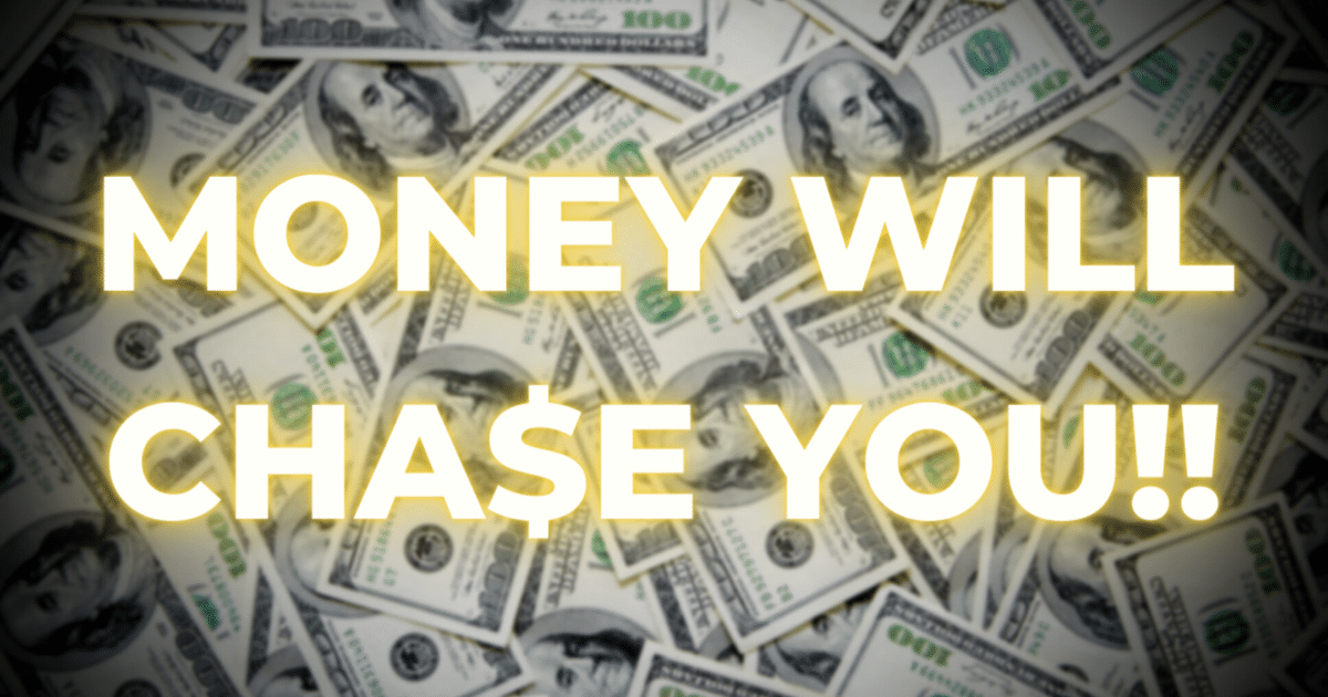 STOP Chasing Money – Let it Chase YOU! 💰